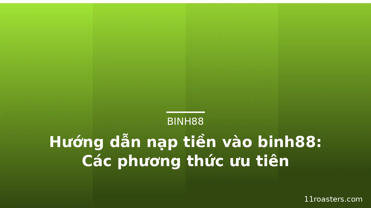 Hướng dẫn nạp tiền vào binh88: Các phương thức ưu tiên — binh88 · ảnh 2