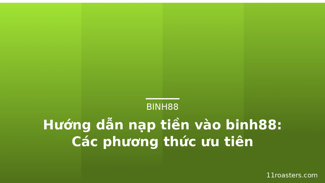 Hướng dẫn nạp tiền vào binh88: Các phương thức ưu tiên — binh88 · ảnh 3