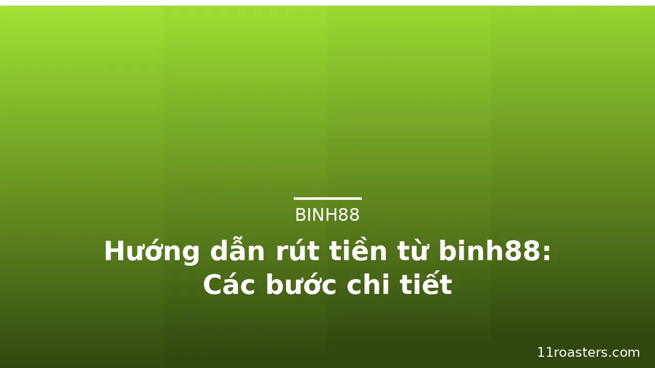 Hướng dẫn rút tiền từ binh88: Các bước chi tiết — binh88 · ảnh 1
