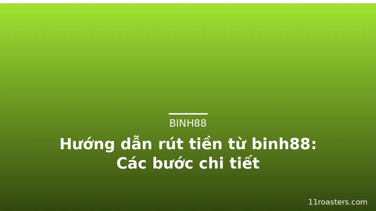 Hướng dẫn rút tiền từ binh88: Các bước chi tiết — binh88 · ảnh 2