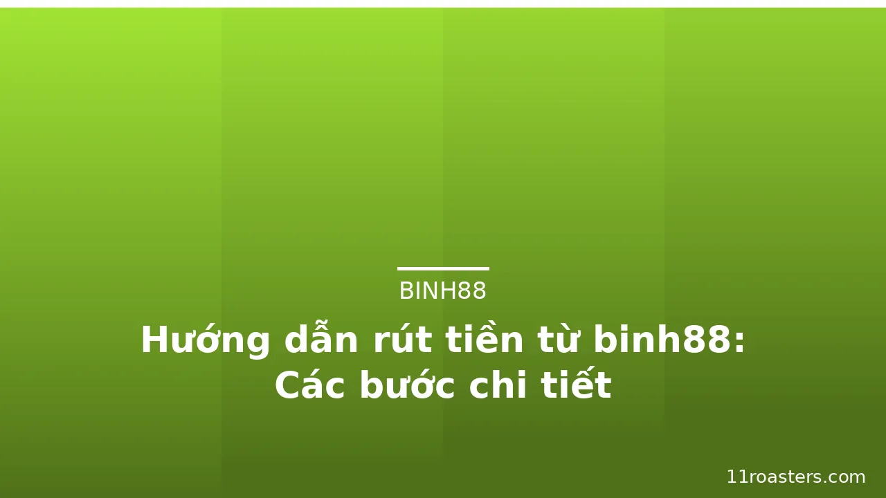 Hướng dẫn rút tiền từ binh88: Các bước chi tiết — binh88 · ảnh 3