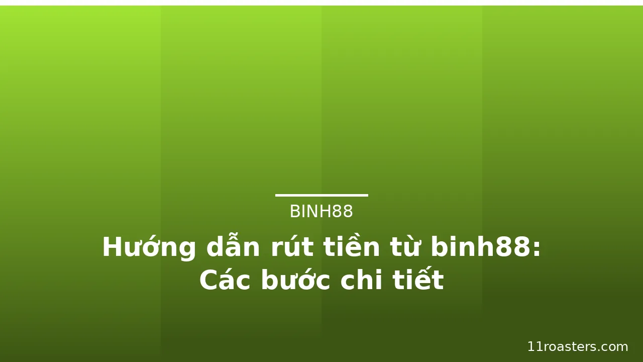 Hướng dẫn rút tiền từ binh88: Các bước chi tiết