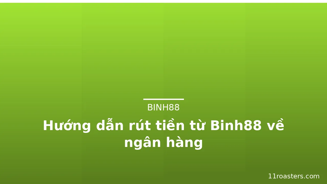 Hướng dẫn rút tiền từ Binh88 về ngân hàng