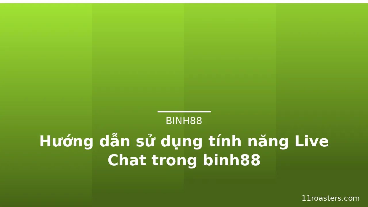 Hướng dẫn sử dụng tính năng Live Chat trong binh88 — binh88 · ảnh 1
