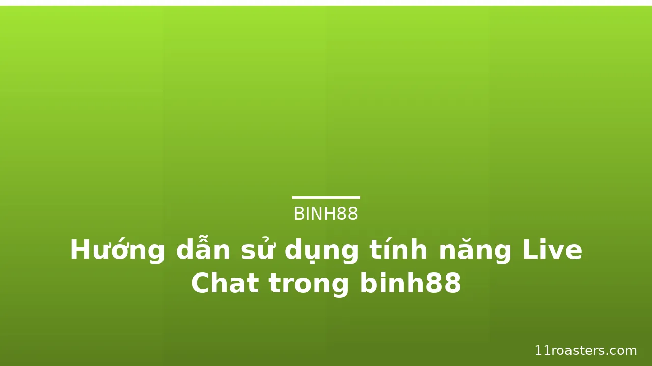 Hướng dẫn sử dụng tính năng Live Chat trong binh88 — binh88 · ảnh 3