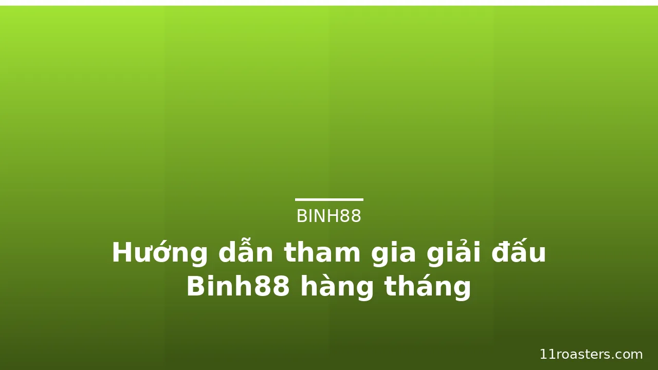 Hướng dẫn tham gia giải đấu Binh88 hàng tháng — binh88 · ảnh 1