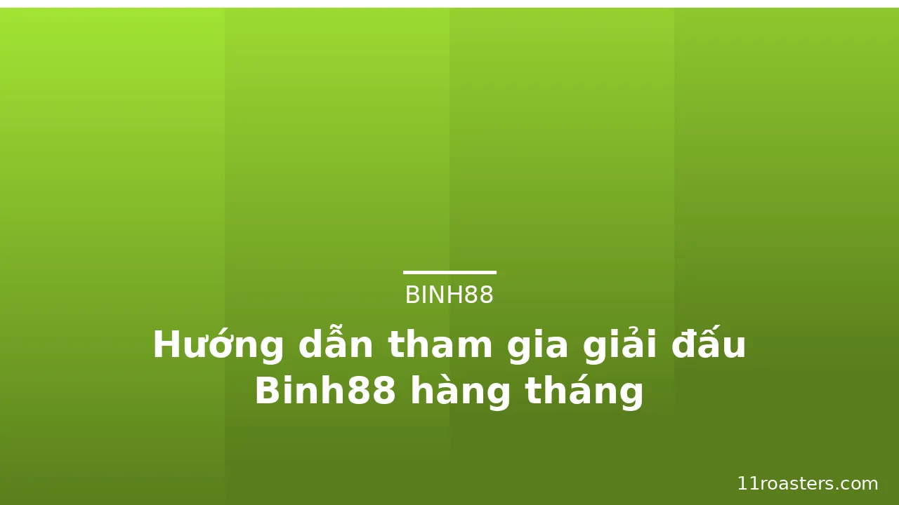 Hướng dẫn tham gia giải đấu Binh88 hàng tháng