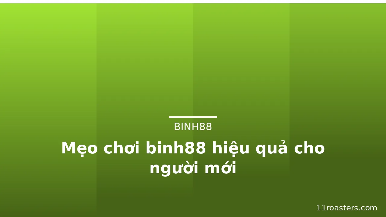 Mẹo chơi binh88 hiệu quả cho người mới