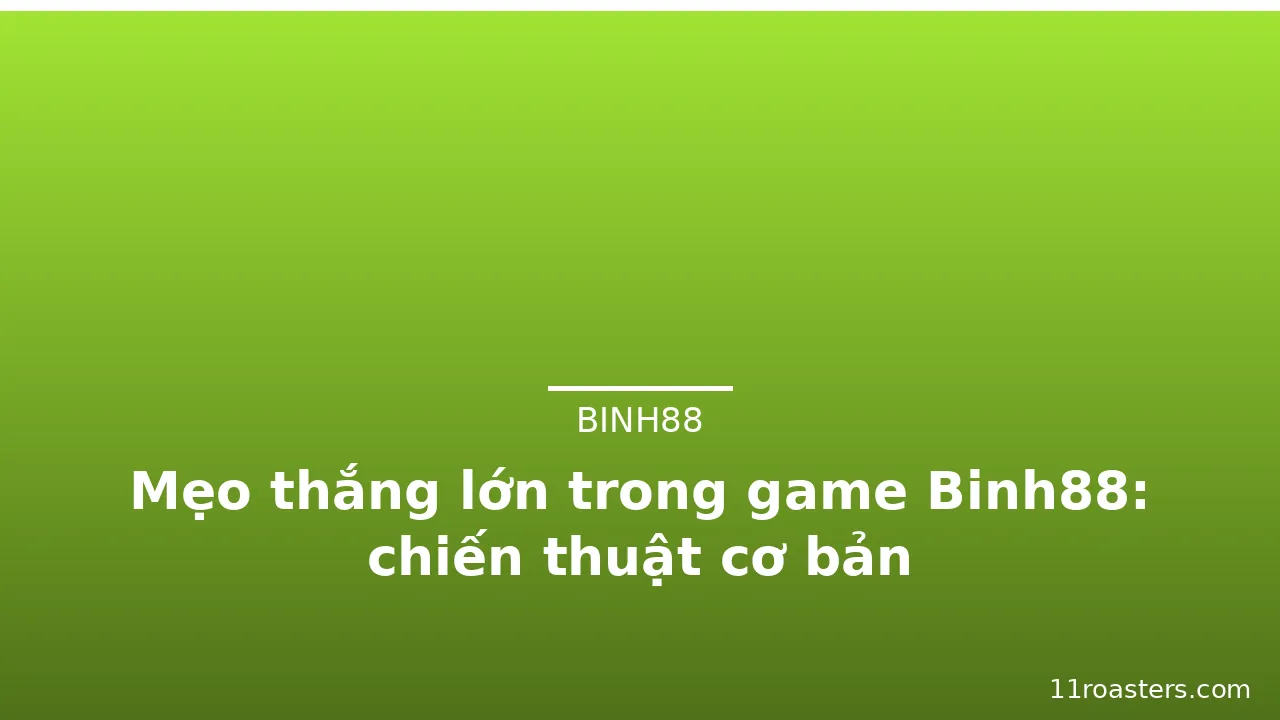 Mẹo thắng lớn trong game Binh88: chiến thuật cơ bản — binh88 · ảnh 1