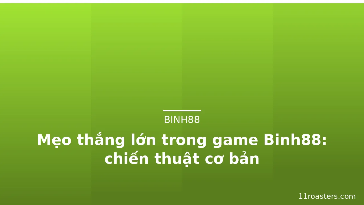 Mẹo thắng lớn trong game Binh88: chiến thuật cơ bản — binh88 · ảnh 2