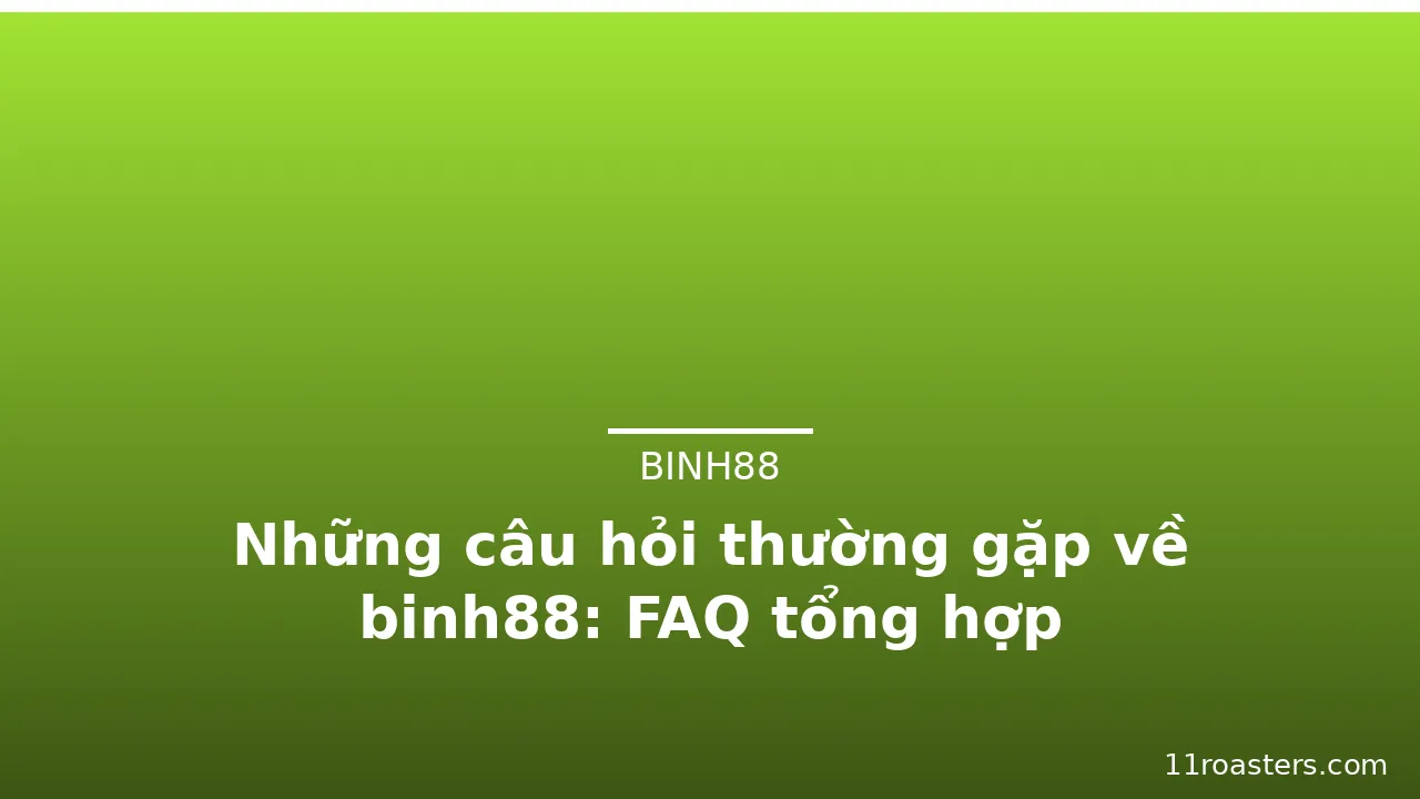 Những câu hỏi thường gặp về binh88: FAQ tổng hợp — binh88 · ảnh 1