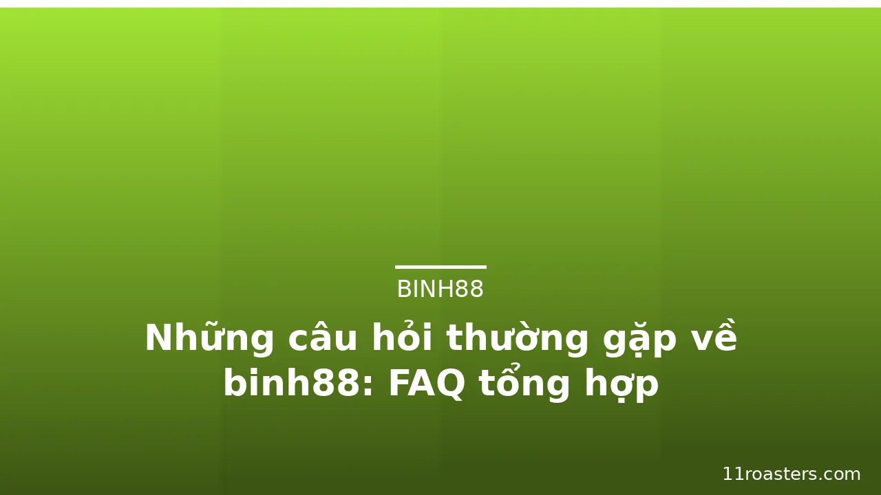 Những câu hỏi thường gặp về binh88: FAQ tổng hợp — binh88 · ảnh 2