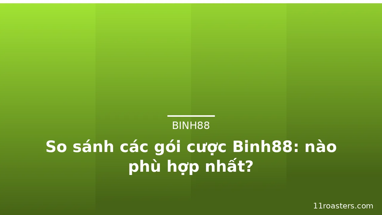 So sánh các gói cược Binh88: nào phù hợp nhất? — binh88 · ảnh 2