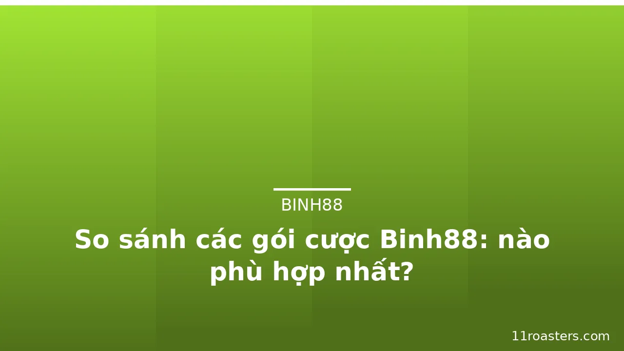 So sánh các gói cược Binh88: nào phù hợp nhất?