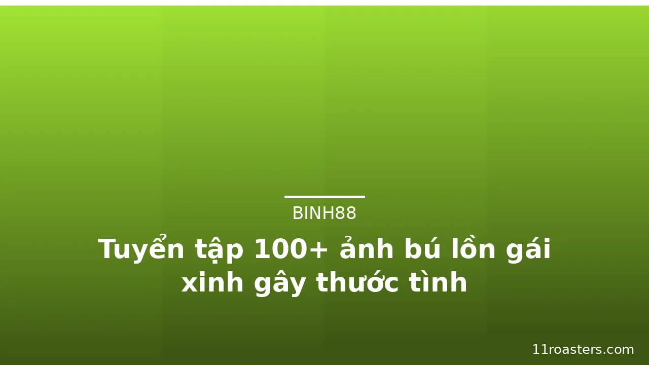 Tuyển tập 100+ ảnh bú lồn gái xinh gây thước tình