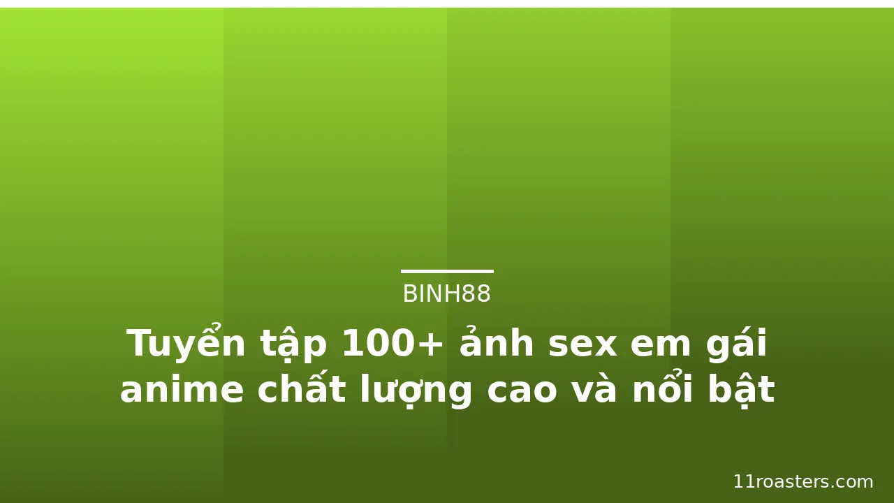 Tuyển tập 100+ ảnh sex em gái anime chất lượng cao và nổi bật nhất