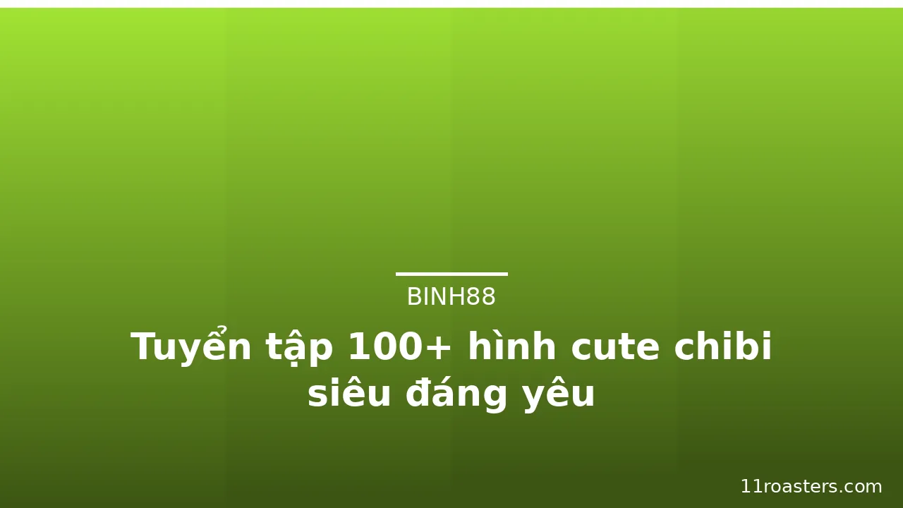 Tuyển tập 100+ hình cute chibi siêu đáng yêu