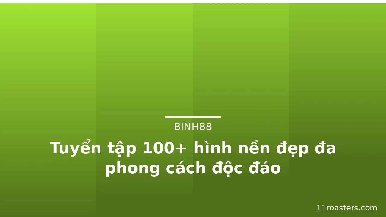 Tuyển tập 100+ hình nền đẹp đa phong cách độc đáo