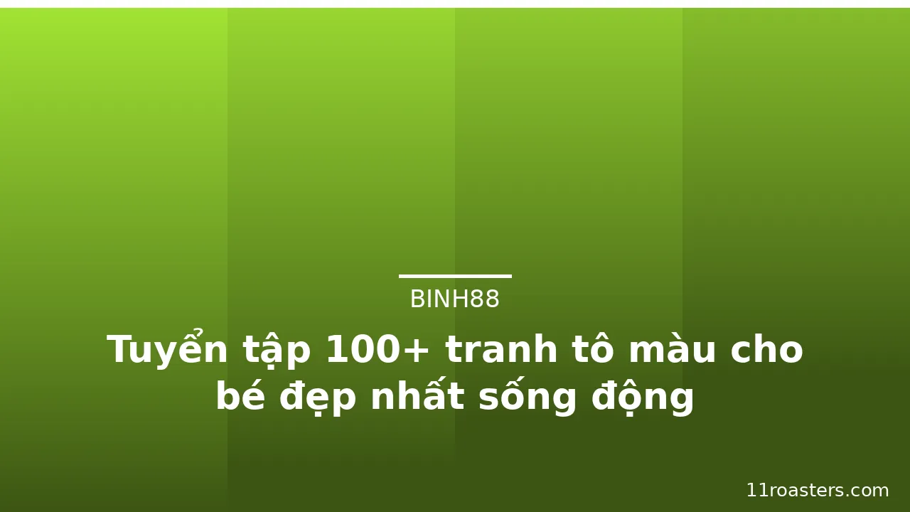 Tuyển tập 100+ tranh tô màu cho bé đẹp nhất sống động