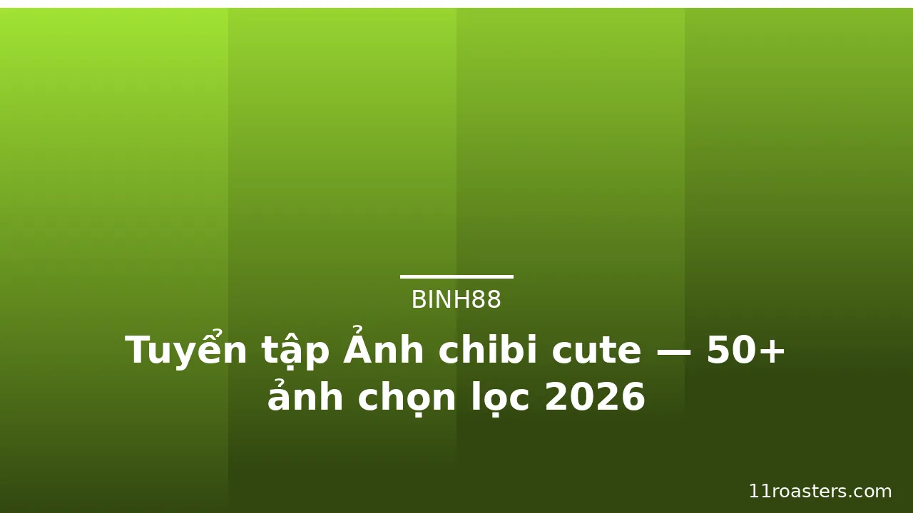 Tuyển tập Ảnh chibi cute — 50+ ảnh chọn lọc 2026 · ảnh 1