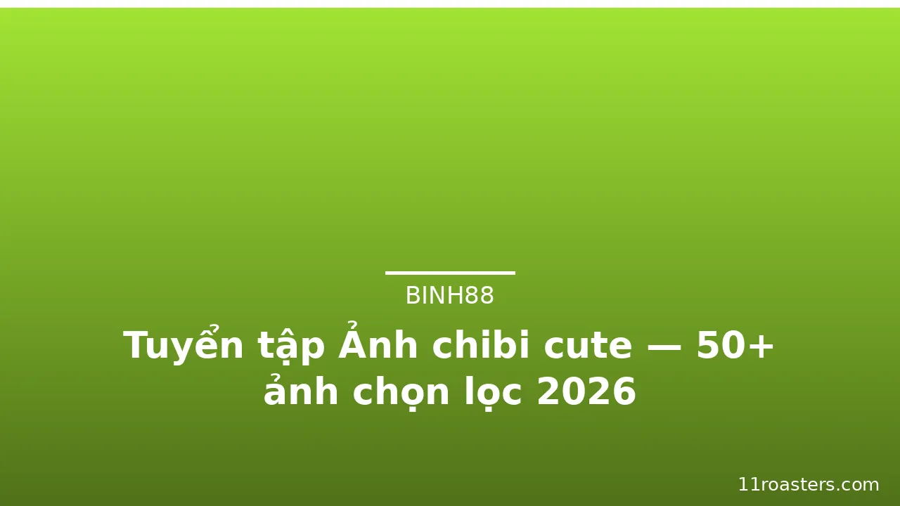 Tuyển tập Ảnh chibi cute — 50+ ảnh chọn lọc 2026 · ảnh 2