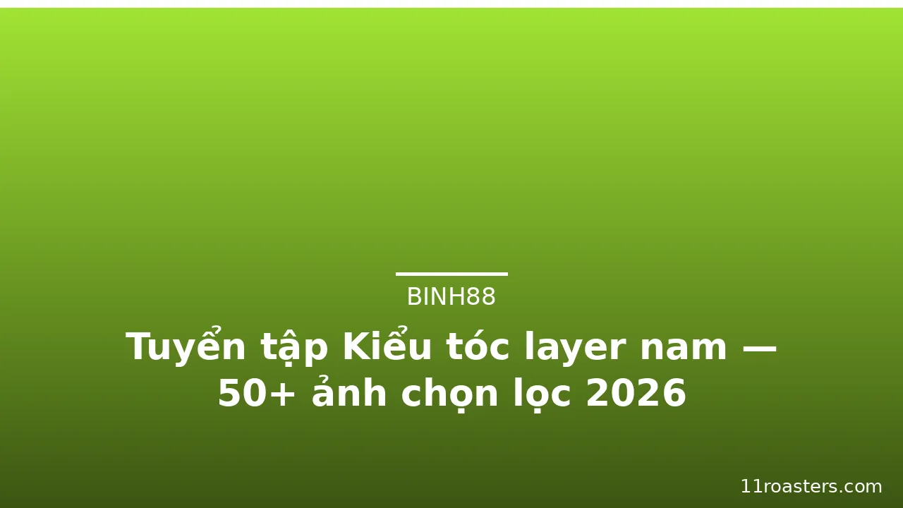 Tuyển tập Kiểu tóc layer nam — 50+ ảnh chọn lọc 2026 · ảnh 1