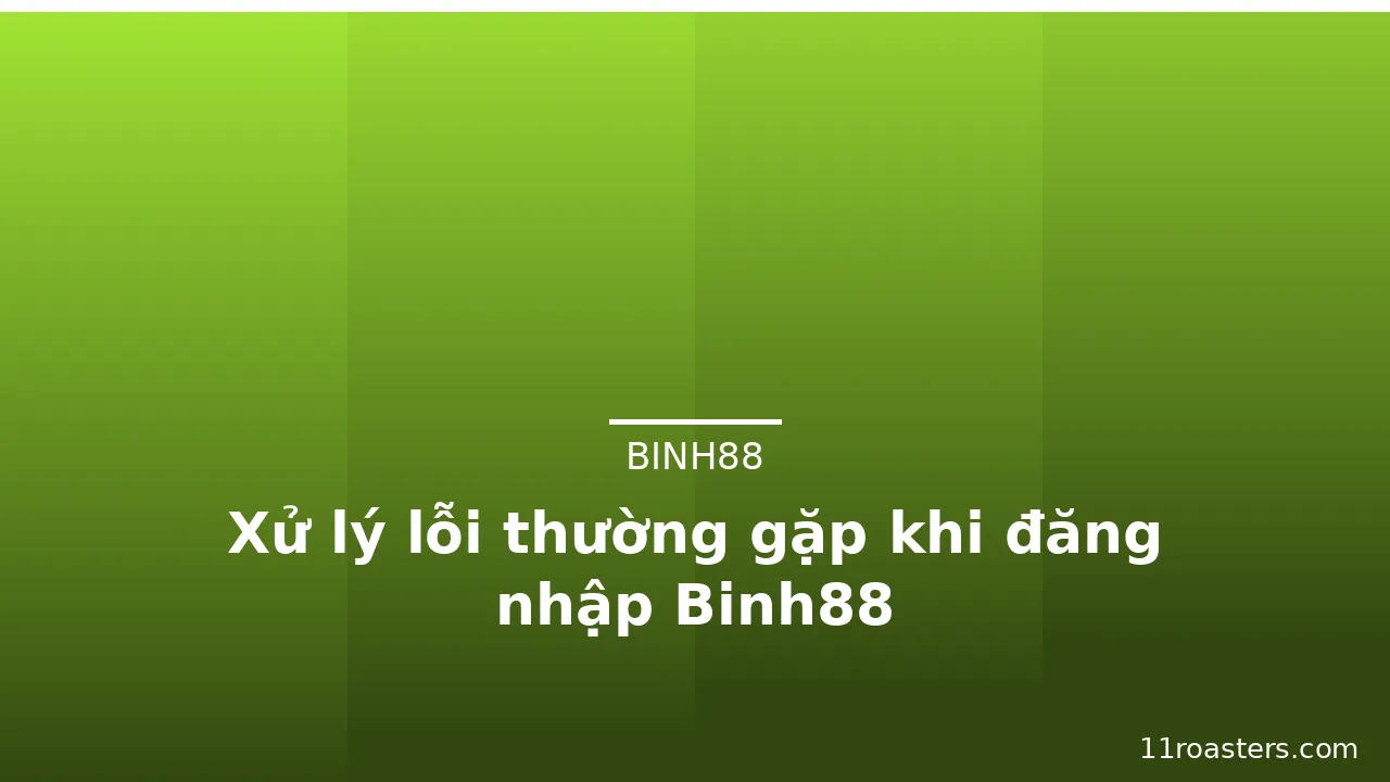 Xử lý lỗi thường gặp khi đăng nhập Binh88 — binh88 · ảnh 1
