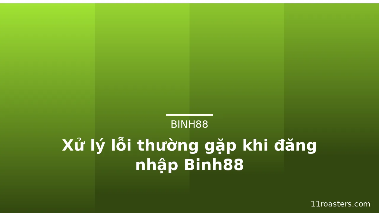 Xử lý lỗi thường gặp khi đăng nhập Binh88